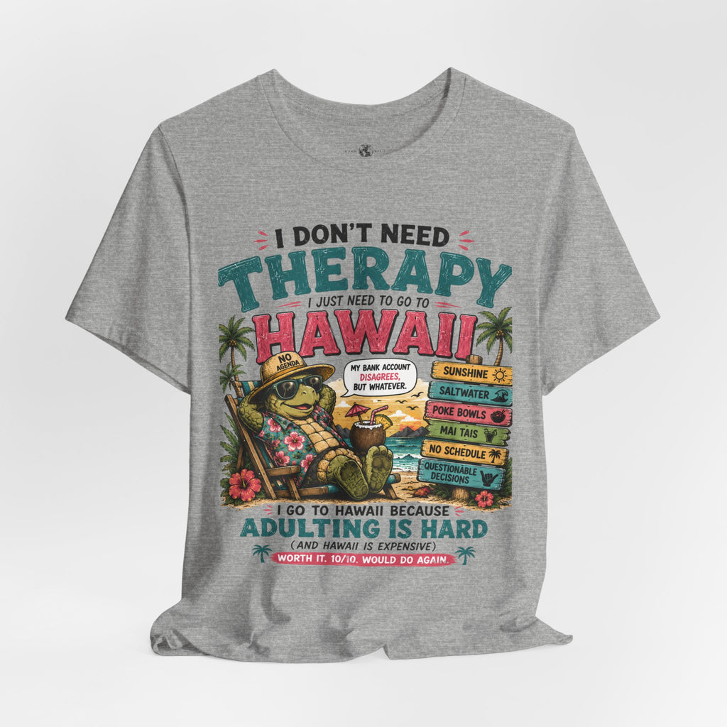 I Don't Need Therapy I Just Need to Go to Hawaii T-Shirt — Funny Vacation Tee