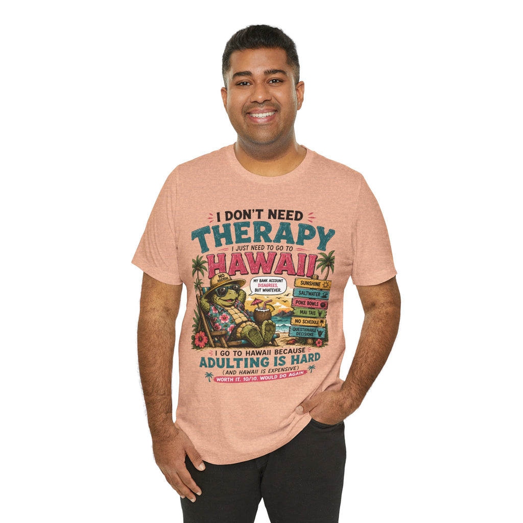 I Don't Need Therapy I Just Need to Go to Hawaii T-Shirt — Funny Vacation Tee