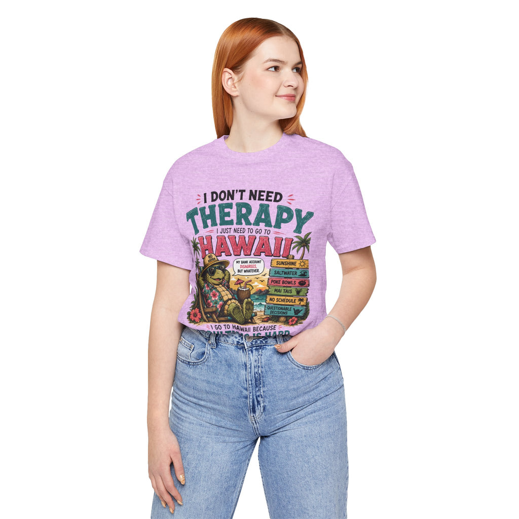 I Don't Need Therapy I Just Need to Go to Hawaii T-Shirt — Funny Vacation Tee