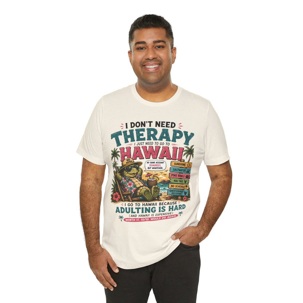 I Don't Need Therapy I Just Need to Go to Hawaii T-Shirt — Funny Vacation Tee