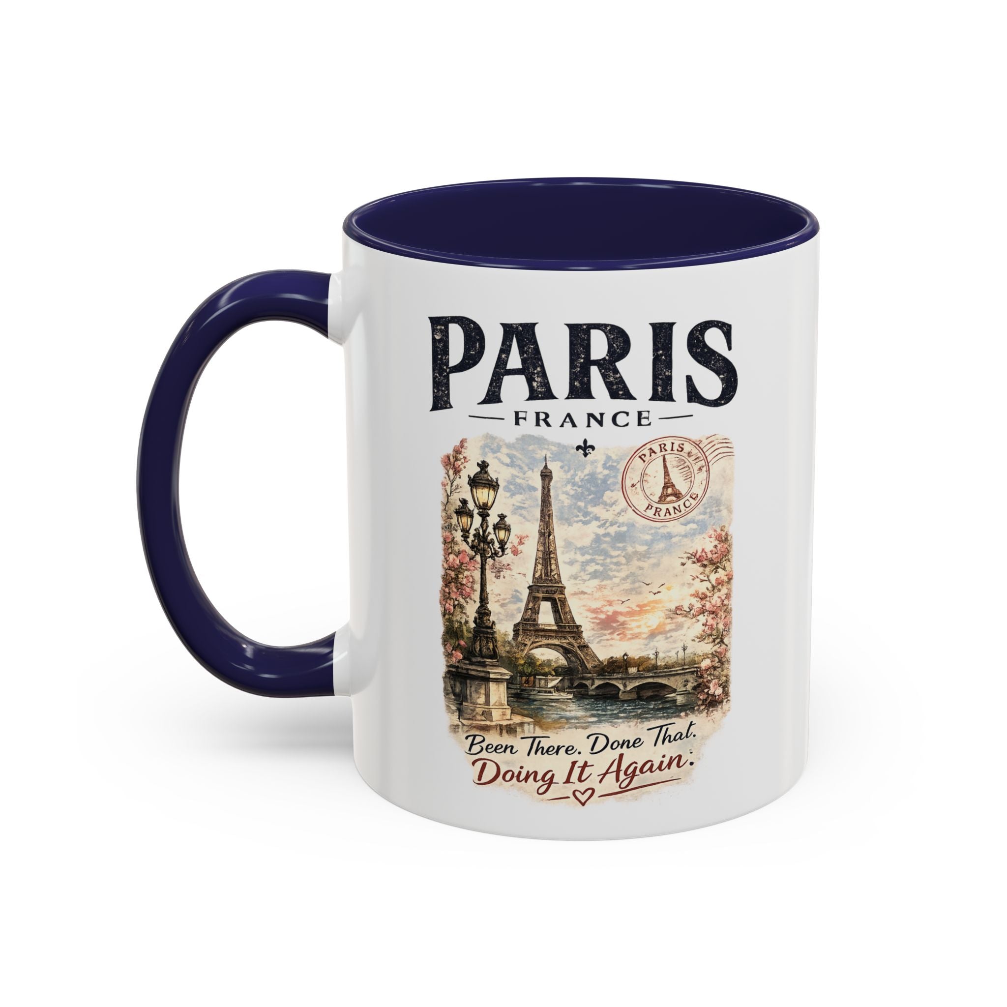 Paris France Eiffel Tower Accent Coffee Mug — "Been There. Done That. Doing It Again."