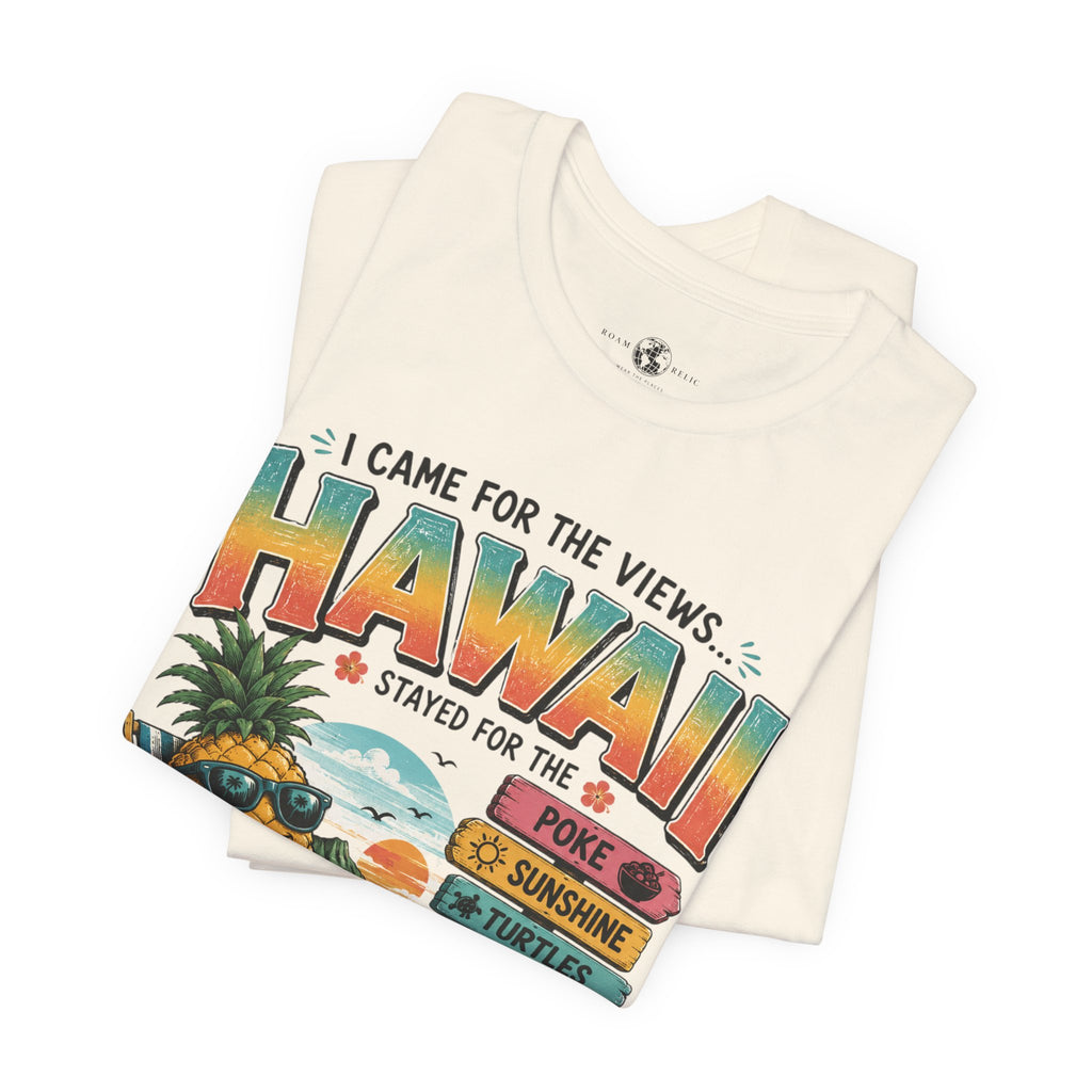Hawaii Vacation Tee — "I Came for the Views... Stayed for the Hawaii" Tropical Surf & Luau Shirt