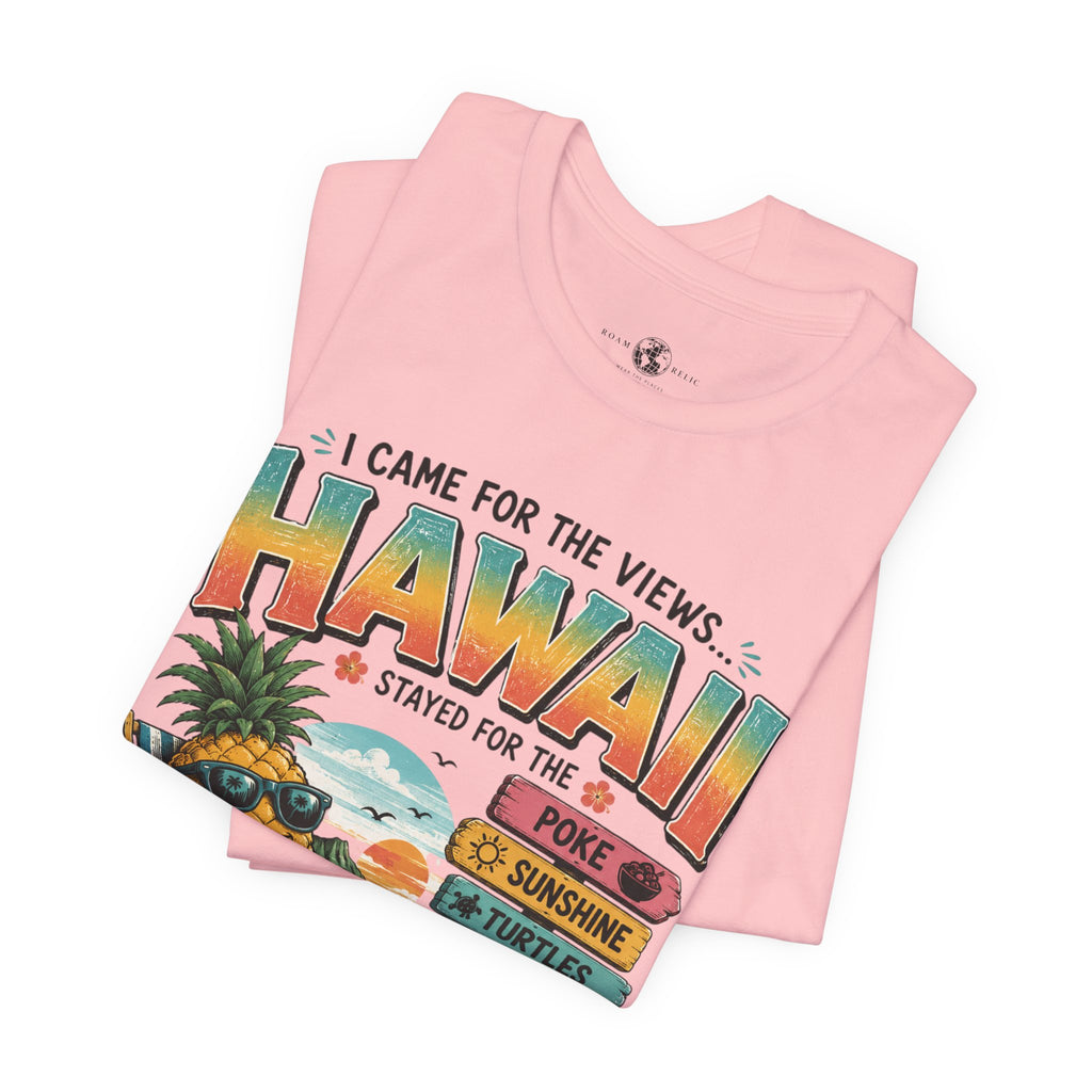 Hawaii Vacation Tee — "I Came for the Views... Stayed for the Hawaii" Tropical Surf & Luau Shirt