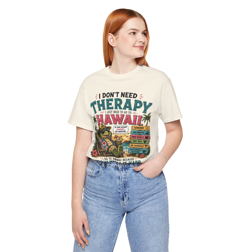 I Don't Need Therapy I Just Need to Go to Hawaii T-Shirt — Funny Vacation Tee