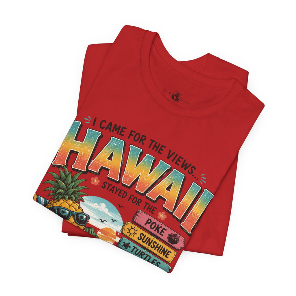 Hawaii Vacation Tee — "I Came for the Views... Stayed for the Hawaii" Tropical Surf & Luau Shirt