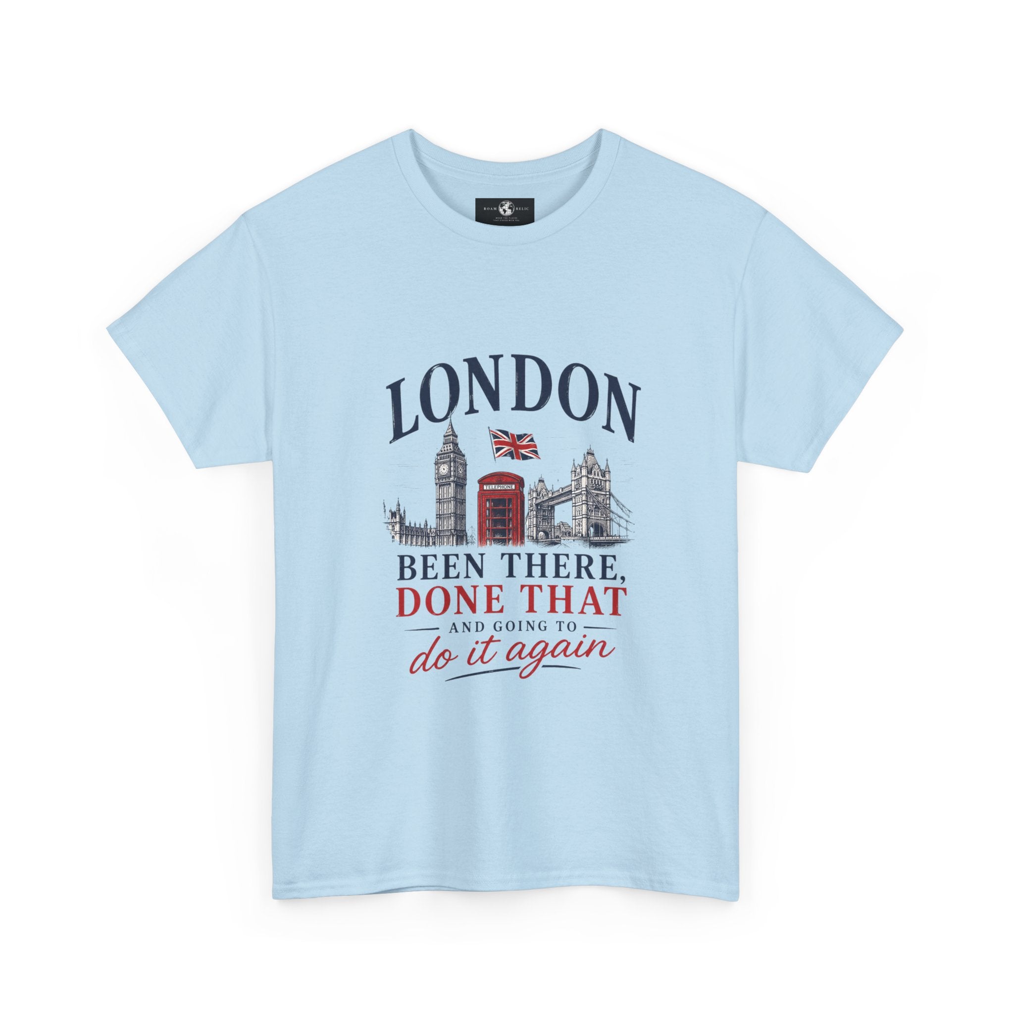 London Souvenir T-Shirt — "Been There, Done That and Going to Do It Again"