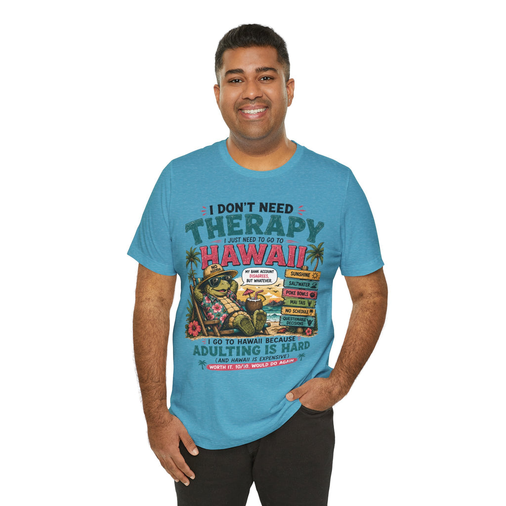 I Don't Need Therapy I Just Need to Go to Hawaii T-Shirt — Funny Vacation Tee