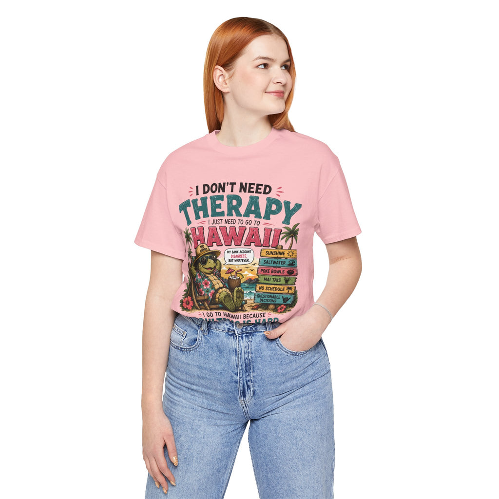 I Don't Need Therapy I Just Need to Go to Hawaii T-Shirt — Funny Vacation Tee