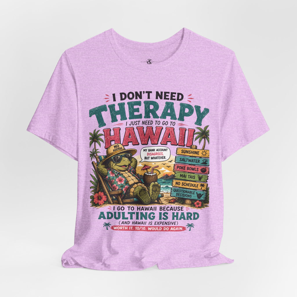 I Don't Need Therapy I Just Need to Go to Hawaii T-Shirt — Funny Vacation Tee