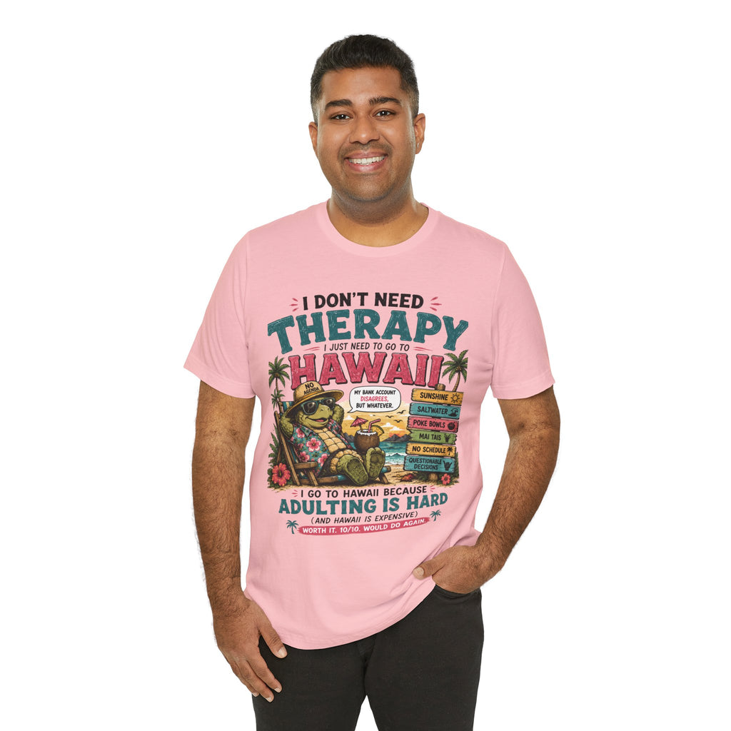 I Don't Need Therapy I Just Need to Go to Hawaii T-Shirt — Funny Vacation Tee