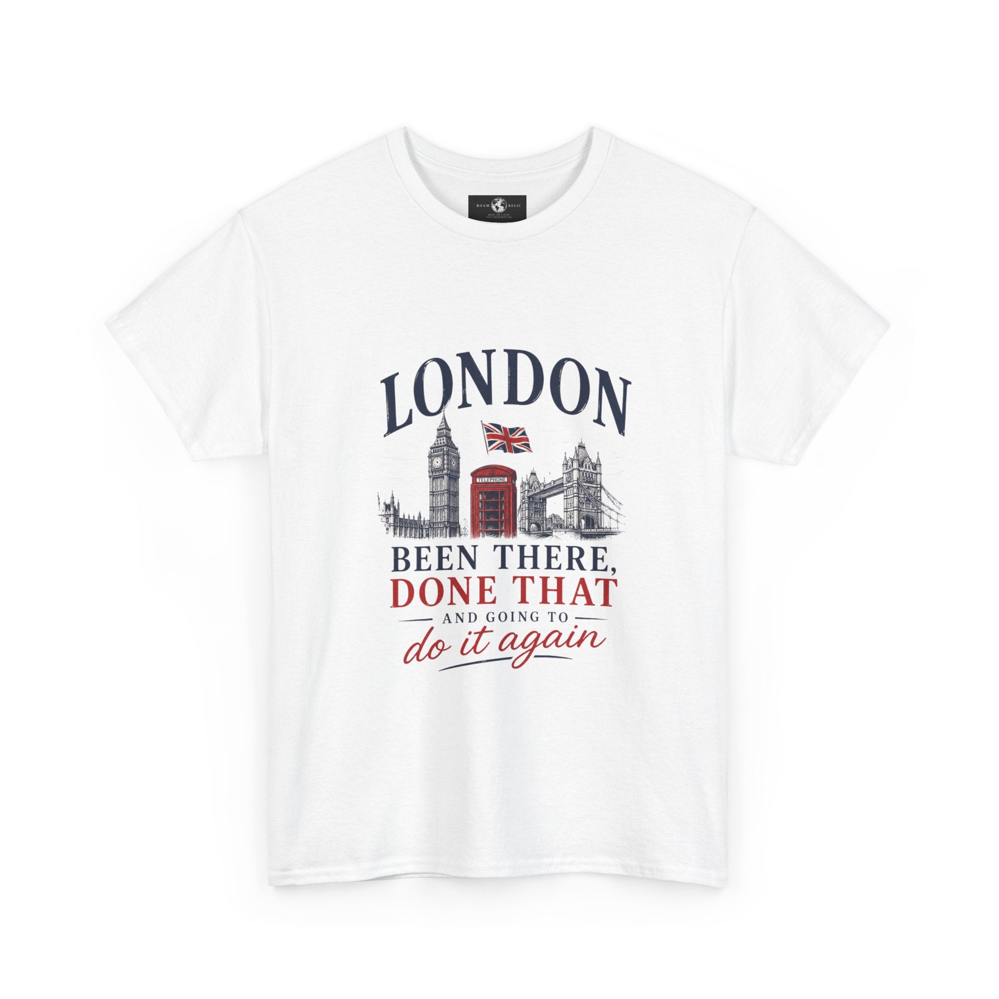 London Souvenir T-Shirt — "Been There, Done That and Going to Do It Again"