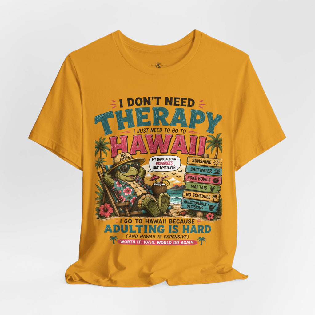 I Don't Need Therapy I Just Need to Go to Hawaii T-Shirt — Funny Vacation Tee
