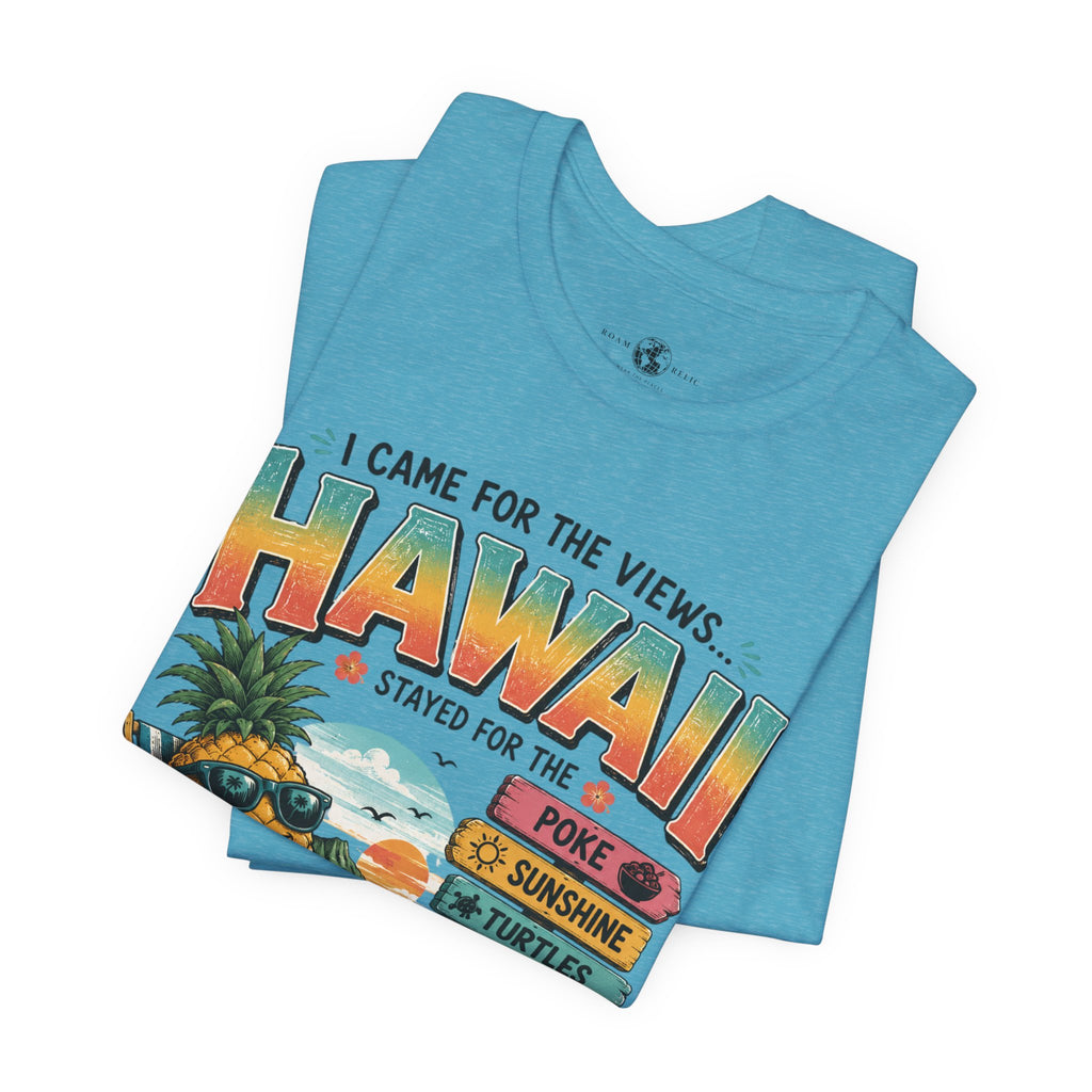 Hawaii Vacation Tee — "I Came for the Views... Stayed for the Hawaii" Tropical Surf & Luau Shirt